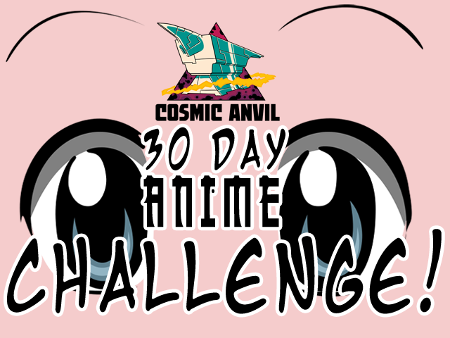 30 Day Anime Challenge Cosmic Anvil